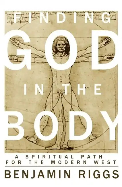 Finding God in the Body: A Spiritual Path for the Modern West - Paperback