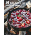50 Dutch Oven Dessert Making Recipes for Home - Paperback