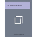The Martyrdom of Man - Hardcover