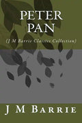 Peter Pan: (J M Barrie Classics Collection) - Paperback