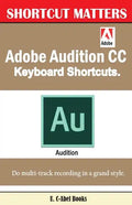 Adobe Audition CC Keyboard Shortcuts. - Paperback