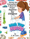 Germs Are Everywhere: A Book On Proper Hygiene For Children - Paperback