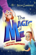 The Magic of Me: A Kid's Guide to Creating Happiness - Paperback