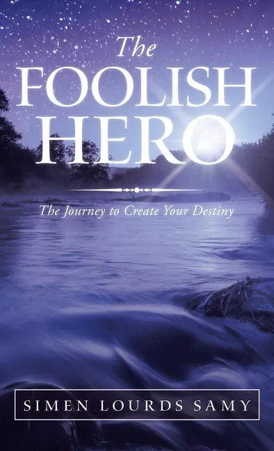 The Foolish Hero: The Journey to Create Your Destiny - Hardcover