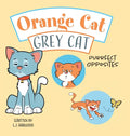 Orange Cat Grey Cat: Purrfect Opposites - Hardcover
