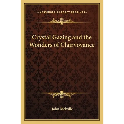 Crystal Gazing and the Wonders of Clairvoyance - Paperback
