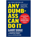 Any Dumb-Ass Can Do It: Learning Moments from an Everyday CEO of a Multi-Billion-Dollar Company - Hardcover