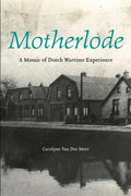 Motherlode: A Mosaic of Dutch Wartime Experience - Paperback