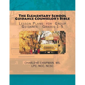 The Elementary School Guidance Counselor's Bible: Group Guidance Lesson Plans - Grades 1-5 - Paperback