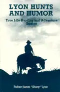 Lyon Hunts and Humor: True Life Hunting and Adventure Stories - Paperback