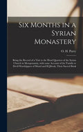 Six Months in a Syrian Monastery [microform]: Being the Record of a Visit to the Head Quarters of the Syrian Church in Mesopotamia, With Some Account - Hardcover