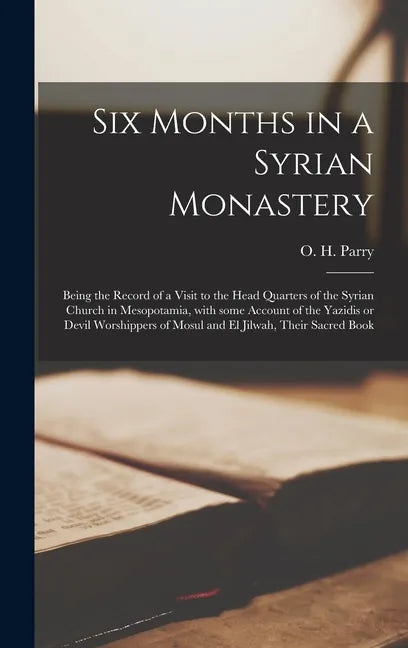 Six Months in a Syrian Monastery [microform]: Being the Record of a Visit to the Head Quarters of the Syrian Church in Mesopotamia, With Some Account - Hardcover