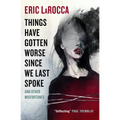 Things Have Gotten Worse Since We Last Spoke and Other Misfortunes - Hardcover