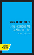 King of the Night: Juan José Flores and Ecuador, 1824-1864 - Paperback