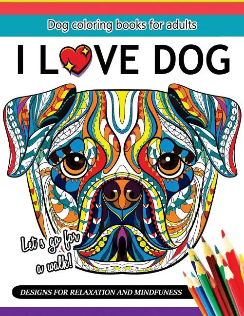I Love Dog: A Dog coloring book for Adults - Paperback