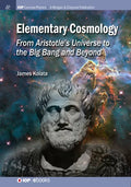 Elementary Cosmology: From Aristotle's Universe to the Big Bang and Beyond - Hardcover