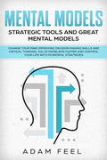 Mental Models: Change Your Mind Improving Decision Making Skills and Critical Thinking, Solve Problems Faster and Control Your Life w - Paperback