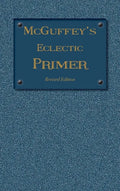 McGuffey Eclectic Primer: Revised Edition (1879) - Hardcover