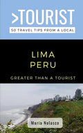 Greater Than a Tourist- Lima Peru: 50 Travel Tips from a Local - Paperback