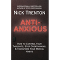 Anti-Anxious: How to Control Your Thoughts, Stop Overthinking, and Transform Your Mental Habits - Paperback
