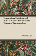 Unconscious Emotions and Will - A Classic Article on the Theory of Psychoanalysis - Paperback