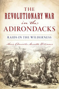 The Revolutionary War in the Adirondacks: Raids in the Wilderness - Paperback