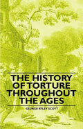 The History of Torture Throughout the Ages - Paperback
