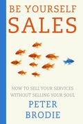 Be Yourself Sales: How to sell your services without selling your soul - Paperback