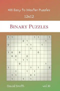 Binary Puzzles - 400 Easy to Master Puzzles 12x12 vol.30 - Paperback