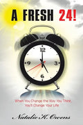 A Fresh 24!: When You Change the Way You Think, You'll Change Your Life - Paperback