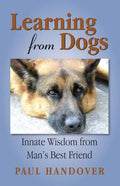Learning from Dogs: Innate Wisdom from Man's Best Friend - Paperback