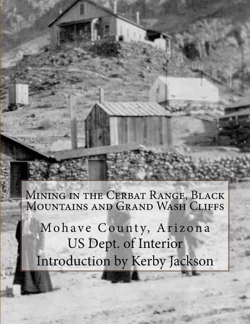 Mining in the Cerbat Range, Black Mountains and Grand Wash Cliffs: Mohave County, Arizona - Paperback