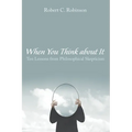 When You Think about It: Ten Lessons from Philosophical Skepticism - Hardcover