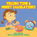Telling Time & Money Calculations: 3rd Grade Math Workbooks Series - Paperback