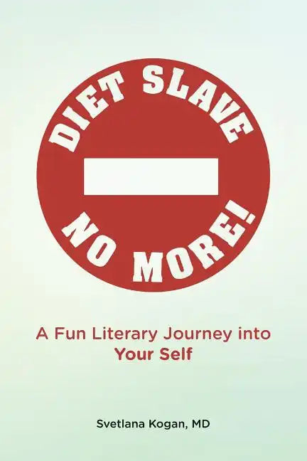 Diet Slave No More!: A Fun Literary Journey into Your Self - Paperback