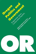 Oregon Politics and Government: Progressives Versus Conservative Populists - Paperback