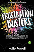 Frustration Busters: Unpacking and Responding to Classroom Management Challenges - Paperback