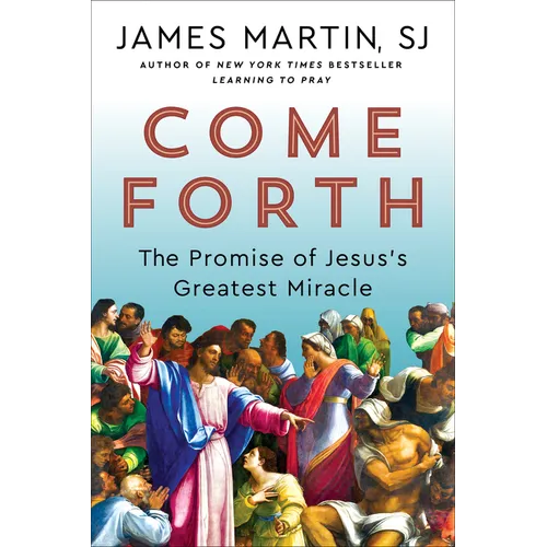 Come Forth: The Promise of Jesus's Greatest Miracle - Hardcover