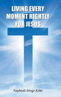 Living Every Moment Rightly For Jesus - Hardcover
