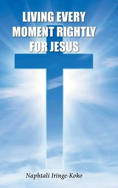 Living Every Moment Rightly For Jesus - Hardcover