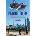 Playing to Fix: How Deception and Corruption Wiped Out Uae's Cricket World Cup Dream - Hardcover