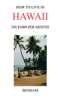 How to Live in Hawaii on $1000 Per Month - Paperback