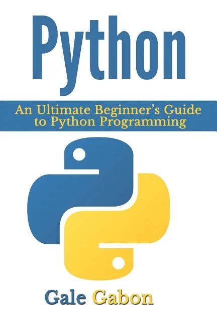 Python: An Ultimate Beginner's Guide to Python Programming - Paperback