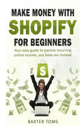 Make money with Shopify for beginners: Your easy guide to passive recurring online income - Paperback