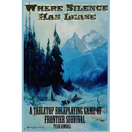Where Silence Has Lease: A Tabletop Roleplaying Game of Frontier Survival - Paperback