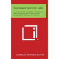 Winthrop Fleet of 1630: An Account of the Vessels, the Voyage, the Passengers, and Their English Homes from Original Authorities - Hardcover