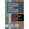 Critical Masses and Critical Choices: Evolving Public Opinion on Nuclear Weapons, Terrorism, and Security - Paperback