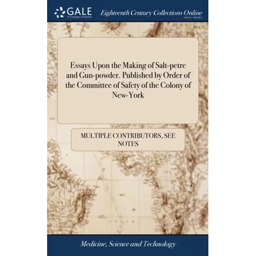 Essays Upon the Making of Salt-petre and Gun-powder. Published by Order of the Committee of Safety of the Colony of New-York - Hardcover