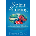 Spirit Singing: Awaken to the Power of Your Voice - Paperback