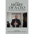 The Heart of a CEO: How I Went from the Internet Independent to a National Internet Marketing Mogul - Paperback